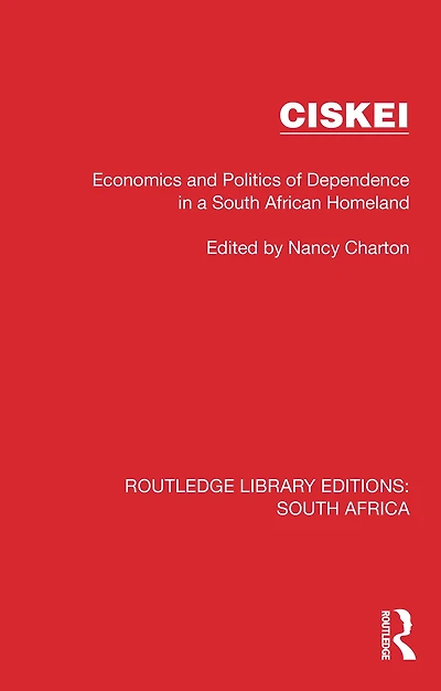 Ciskei: Economics and Politics of Dependence a South African Homeland