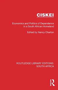 Ciskei: Economics and Politics of Dependence a South African Homeland