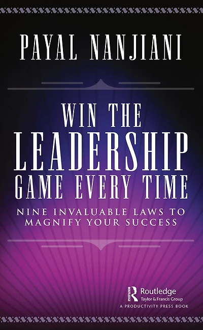 Win the Leadership Game Every Time: Nine Invaluable Laws to Magnify Your Success