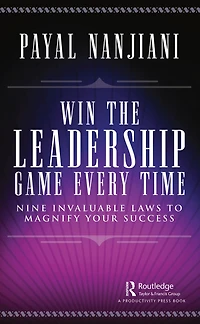 Win the Leadership Game Every Time: Nine Invaluable Laws to Magnify Your Success