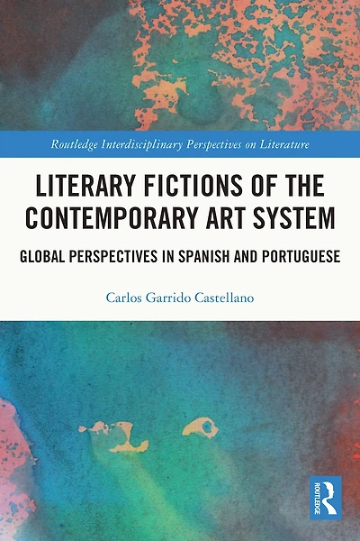 Literary Fictions of the Contemporary Art System: Global Perspectives Spanish and Portuguese