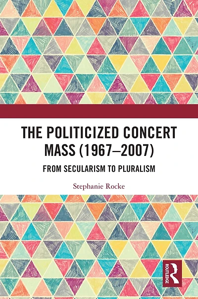The Politicized Concert Mass (1967-2007): From Secularism to Pluralism