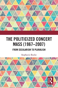 The Politicized Concert Mass (1967-2007): From Secularism to Pluralism