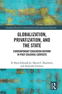 Globalization, Privatization, and the State: Contemporary Education Reform Post-Colonial Contexts