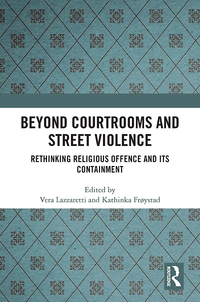 Beyond Courtrooms and Street Violence: Rethinking Religious Offence Its Containment