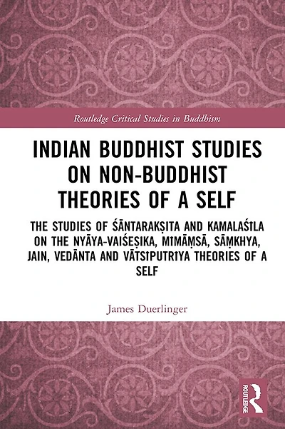 Indian Buddhist Studies on Non-Buddhist Theories of a Self: the Santarak?ita and Kamalasila Nyaya-Vaise?ika, Mima?sa, Sa?khya, Jain, Vedanta Vatsiputriya Self
