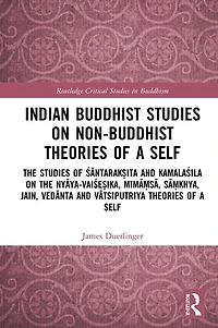 Indian Buddhist Studies on Non-Buddhist Theories of a Self: the Santarak?ita and Kamalasila Nyaya-Vaise?ika, Mima?sa, Sa?khya, Jain, Vedanta Vatsiputriya Self