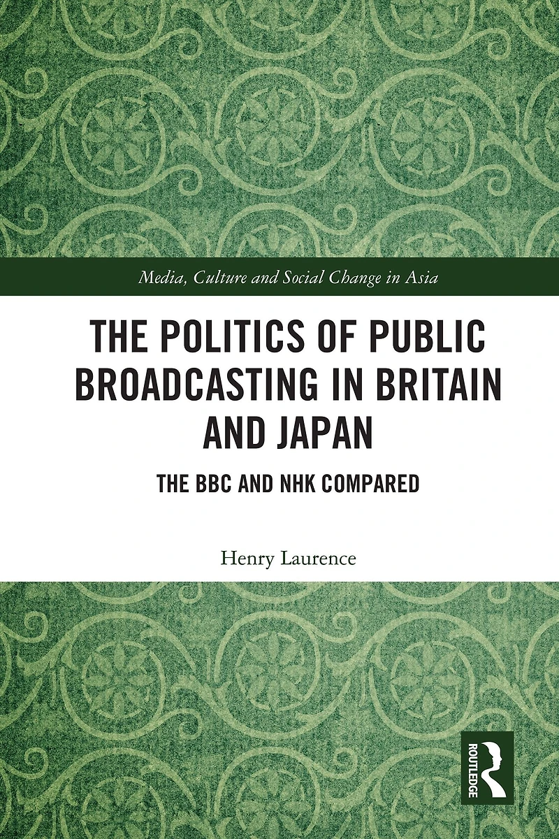 The Politics of Public Broadcasting Britain and Japan: BBC NHK Compared