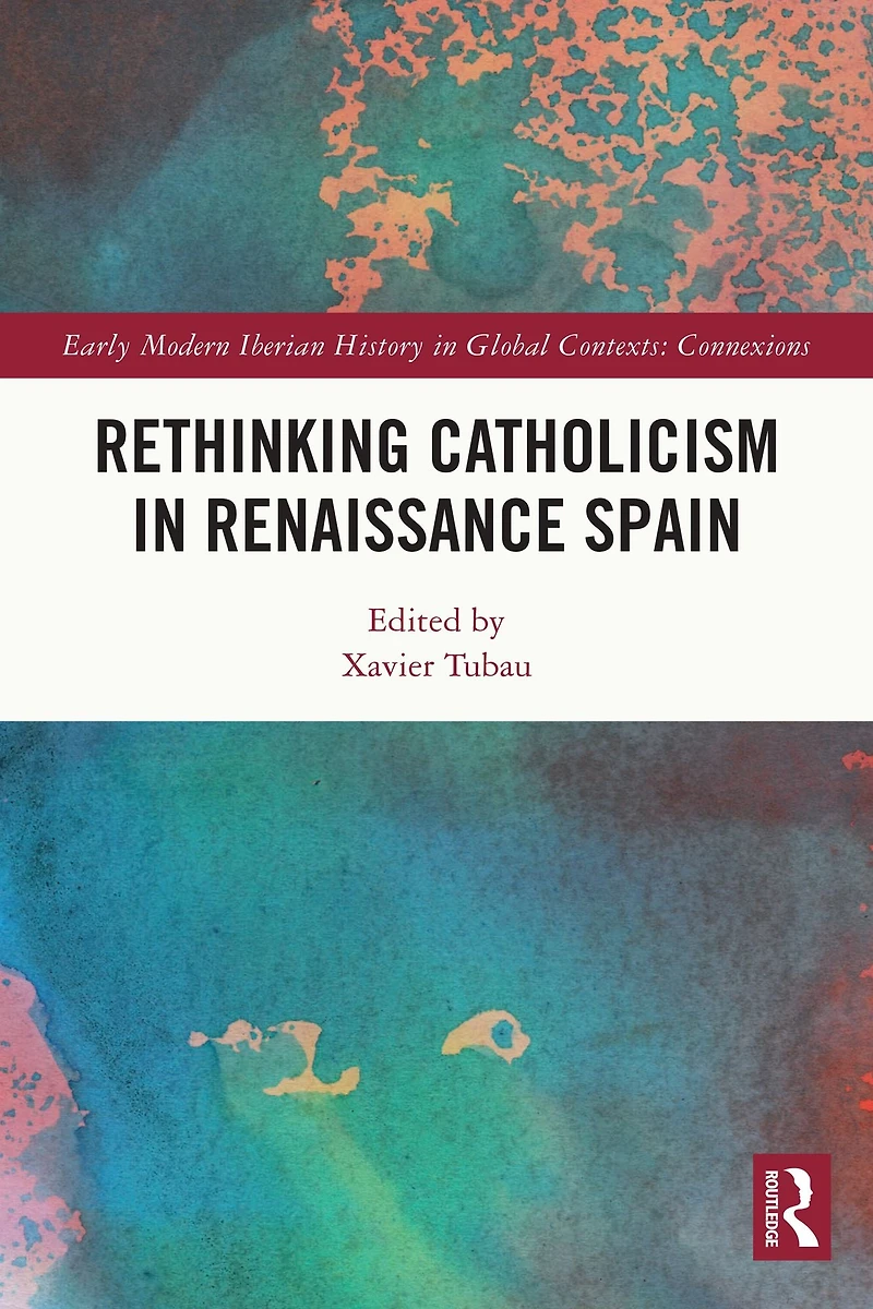 Rethinking Catholicism Renaissance Spain