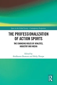 The Professionalization of Action Sports: Changing Roles Athletes, Industry and Media
