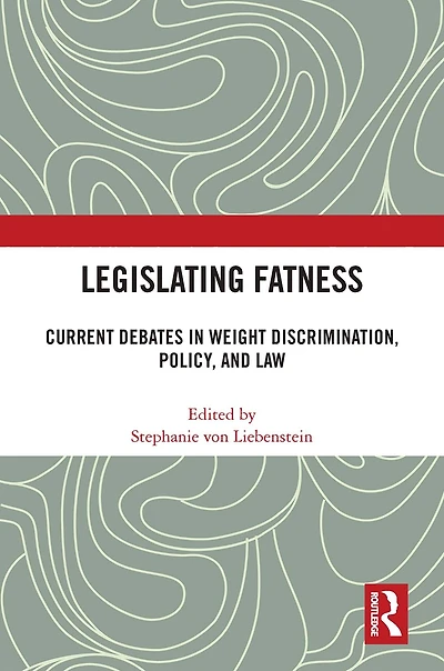 Legislating Fatness: Current Debates Weight Discrimination, Policy, and Law