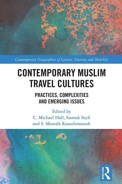 Contemporary Muslim Travel Cultures: Practices, Complexities and Emerging Issues