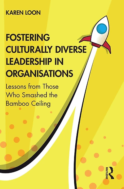 Fostering Culturally Diverse Leadership Organisations: Lessons from Those Who Smashed the Bamboo Ceiling