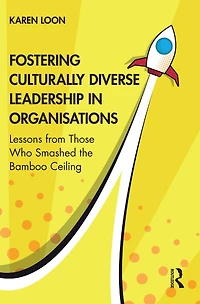 Fostering Culturally Diverse Leadership Organisations: Lessons from Those Who Smashed the Bamboo Ceiling