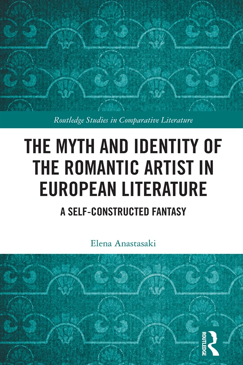 the Myth and Identity of Romantic Artist European Literature: A Self-Constructed Fantasy