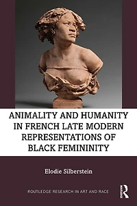 Animality and Humanity French Late Modern Representations of Black Femininity