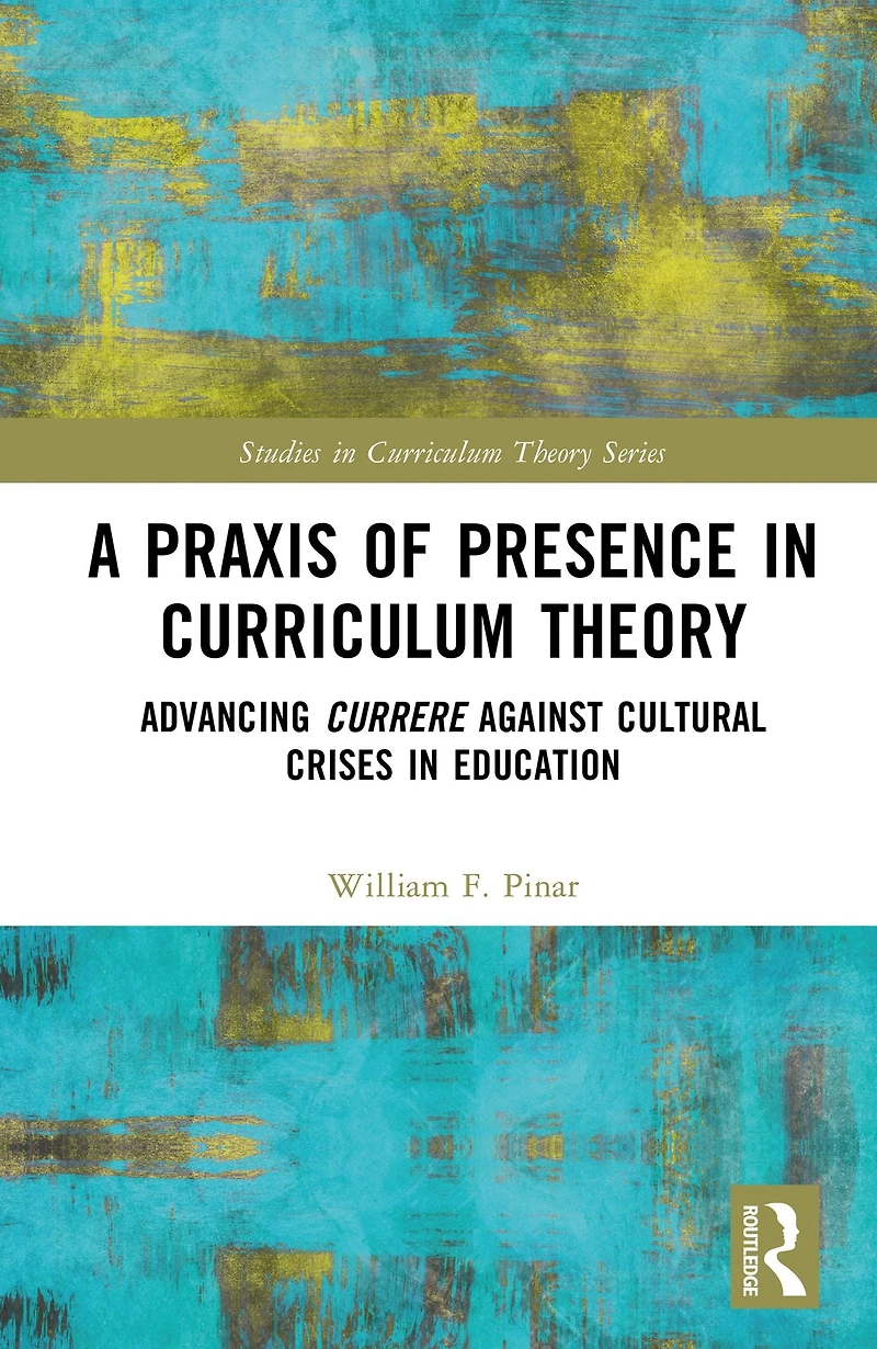 A Praxis of Presence Curriculum Theory: Advancing Currere against Cultural Crises Education