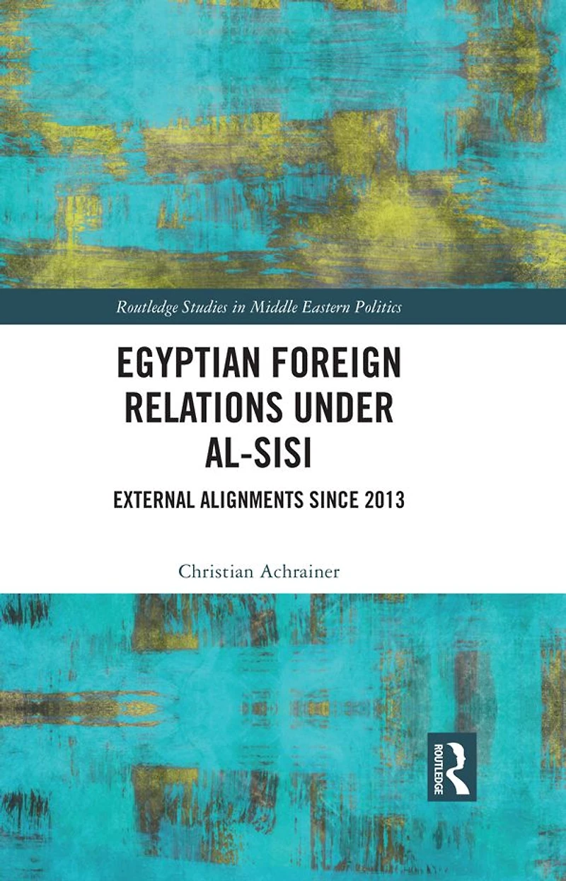 Egyptian Foreign Relations Under al-Sisi: External Alignments Since 2013