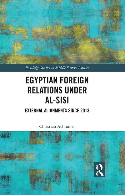 Egyptian Foreign Relations Under al-Sisi: External Alignments Since 2013