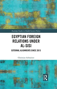 Egyptian Foreign Relations Under al-Sisi: External Alignments Since 2013