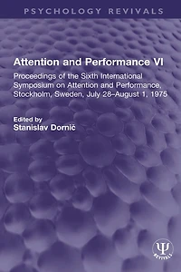 Attention and Performance VI: Proceedings of the Sixth International Symposium on Performance, Stockholm, Sweden, July 28-August 1, 1975