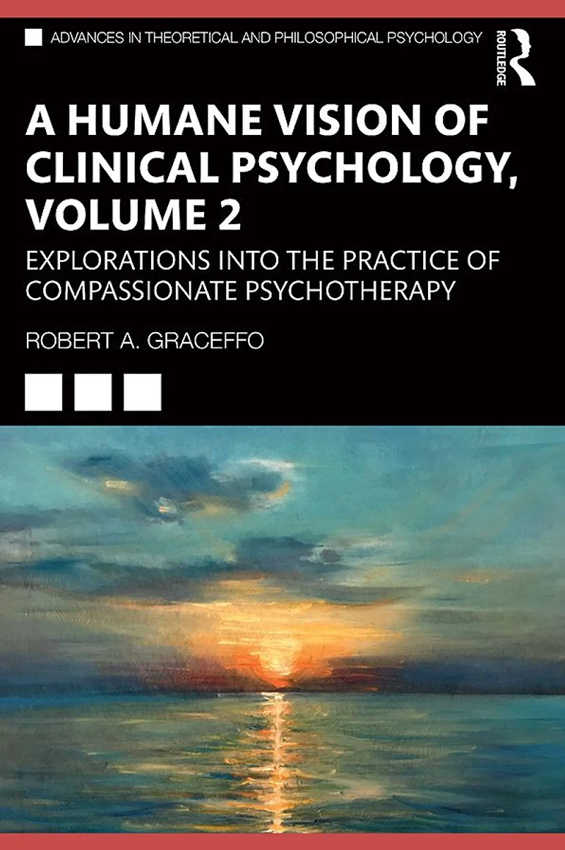 A Humane Vision of Clinical Psychology, Volume 2: Explorations into the Practice Compassionate Psychotherapy