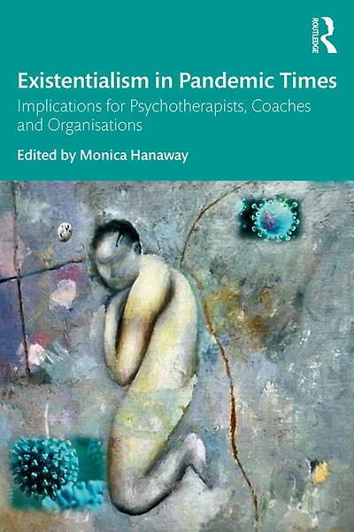 Existentialism Pandemic Times: Implications for Psychotherapists, Coaches and Organisations