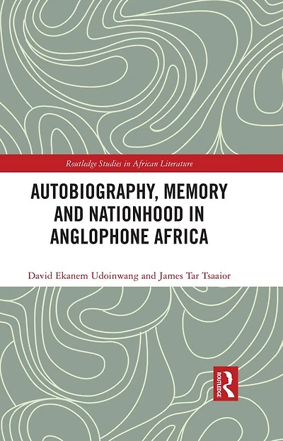 Autobiography, Memory and Nationhood Anglophone Africa