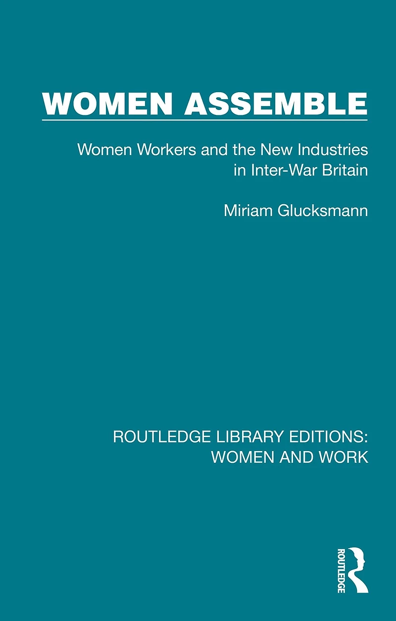 Women Assemble: Workers and the New Industries Inter-War Britain