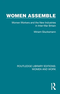 Women Assemble: Workers and the New Industries Inter-War Britain