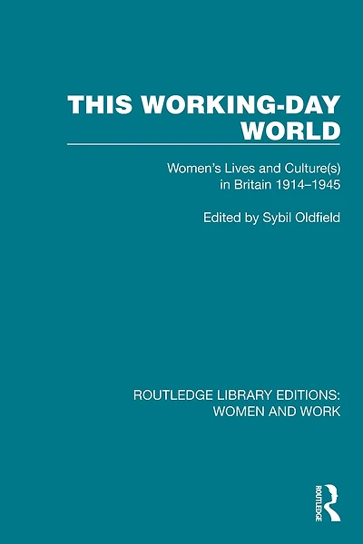This Working-Day World: Women's Lives and Culture(s) Britain 1914-1945