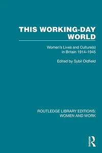 This Working-Day World: Women's Lives and Culture(s) Britain 1914-1945