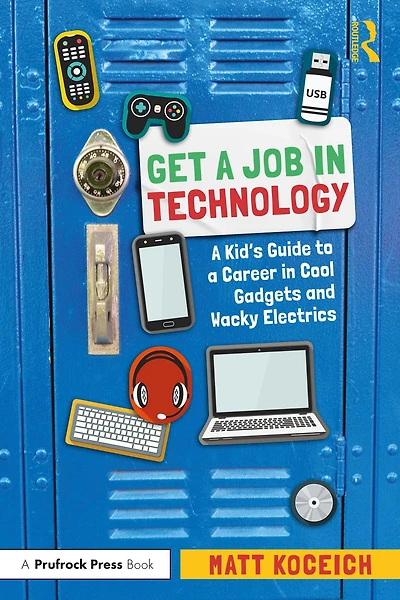 Get a Job Technology: Kid's Guide to Career Cool Gadgets and Wacky Electrics