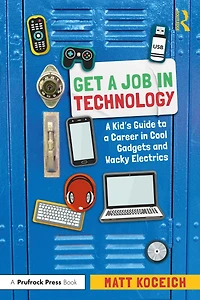 Get a Job Technology: Kid's Guide to Career Cool Gadgets and Wacky Electrics