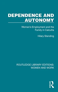 Dependence and Autonomy: Women's Employment the Family Calcutta