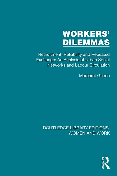 Workers' Dilemmas: Recruitment, Reliability and Repeated Exchange: An Analysis of Urban Social Networks Labour Circulation