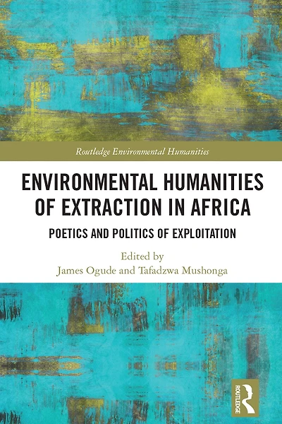 Environmental Humanities of Extraction Africa: Poetics and Politics Exploitation