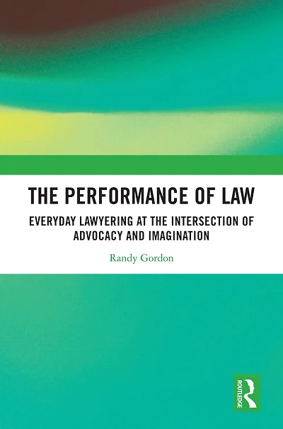 the Performance of Law: Everyday Lawyering at Intersection Advocacy and Imagination