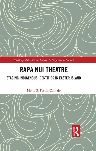 Rapa Nui Theatre: Staging Indigenous Identities Easter Island