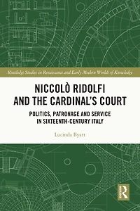 Niccolò Ridolfi and the Cardinal's Court: Politics, Patronage Service Sixteenth-Century Italy