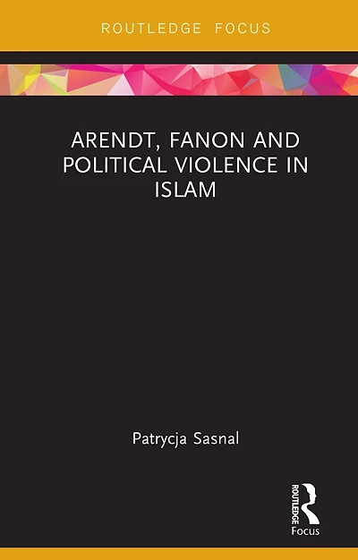 Arendt, Fanon and Political Violence Islam