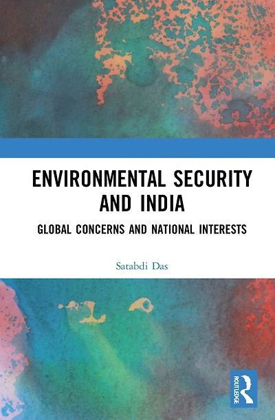 Environmental Security and India: Global Concerns National Interests