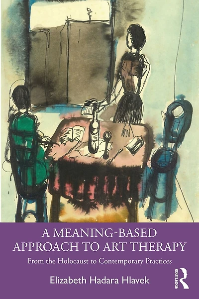 A Meaning-Based Approach to Art Therapy: From the Holocaust Contemporary Practices