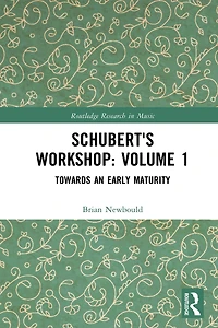 Schubert's Workshop: Volume 1: Towards an Early Maturity