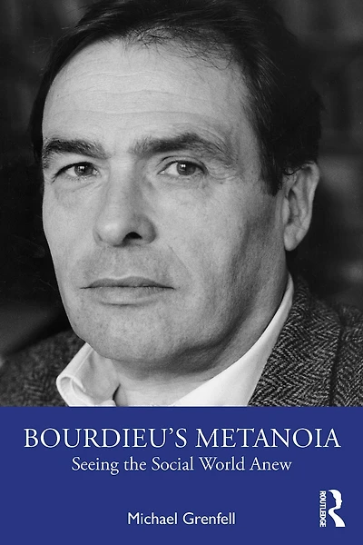 Bourdieu's Metanoia: Seeing the Social World Anew