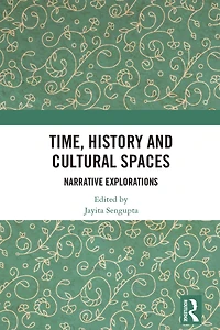 Time, History and Cultural Spaces: Narrative Explorations