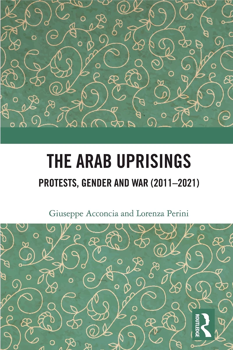 The Arab Uprisings: Protests, Gender and War (2011-2021)