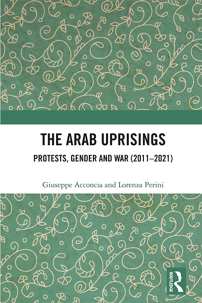 The Arab Uprisings: Protests, Gender and War (2011-2021)