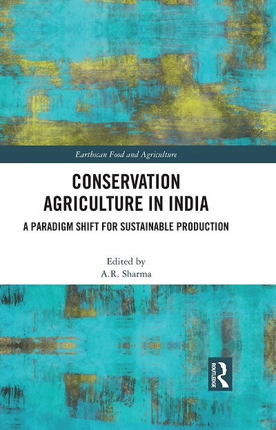 Conservation Agriculture India: A Paradigm Shift for Sustainable Production