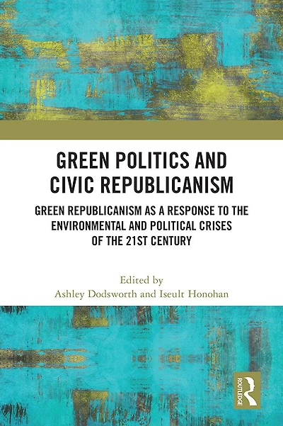 Green Politics and Civic Republicanism: Republicanism as a Response to the Environmental Political Crises of 21st Century